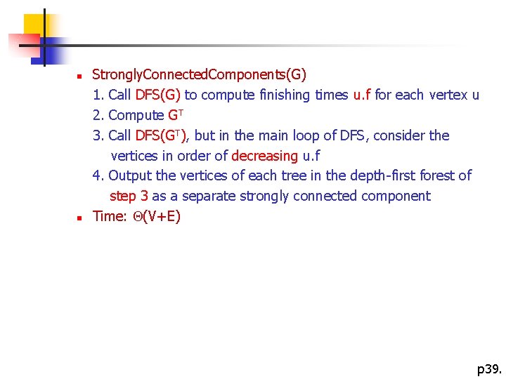 n n Strongly. Connected. Components(G) 1. Call DFS(G) to compute finishing times u. f