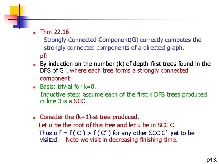 n n Thm 22. 16 Strongly-Connected-Component(G) correctly computes the strongly connected components of a