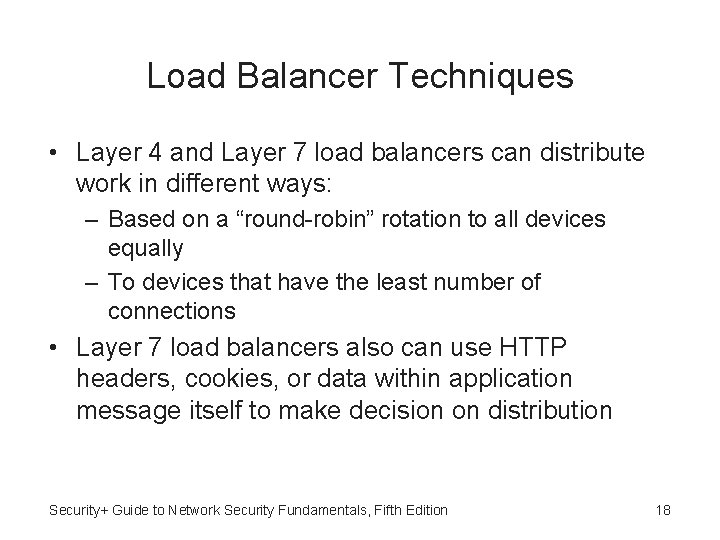 Load Balancer Techniques • Layer 4 and Layer 7 load balancers can distribute work