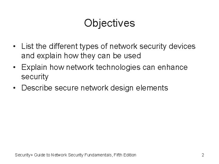 Objectives • List the different types of network security devices and explain how they