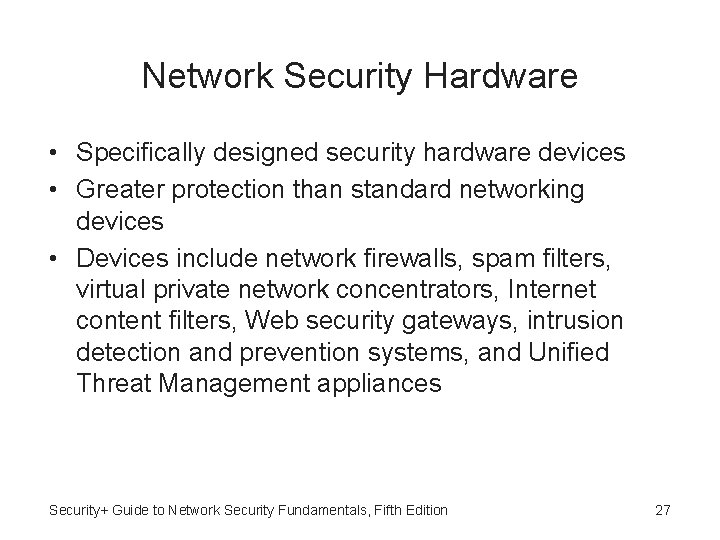 Network Security Hardware • Specifically designed security hardware devices • Greater protection than standard