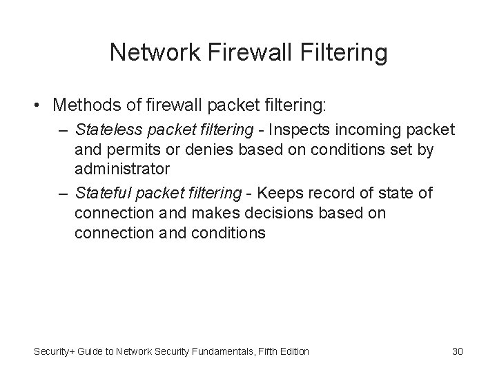 Network Firewall Filtering • Methods of firewall packet filtering: – Stateless packet filtering -
