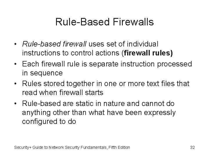 Rule-Based Firewalls • Rule-based firewall uses set of individual instructions to control actions (firewall