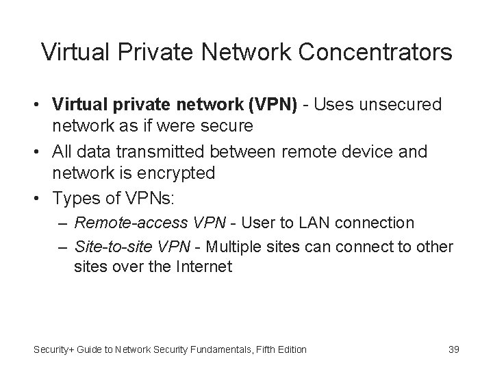 Virtual Private Network Concentrators • Virtual private network (VPN) - Uses unsecured network as