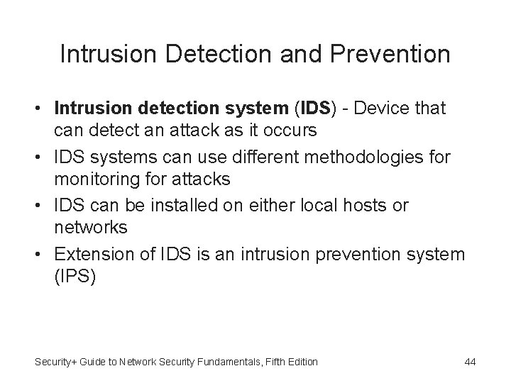 Intrusion Detection and Prevention • Intrusion detection system (IDS) - Device that can detect