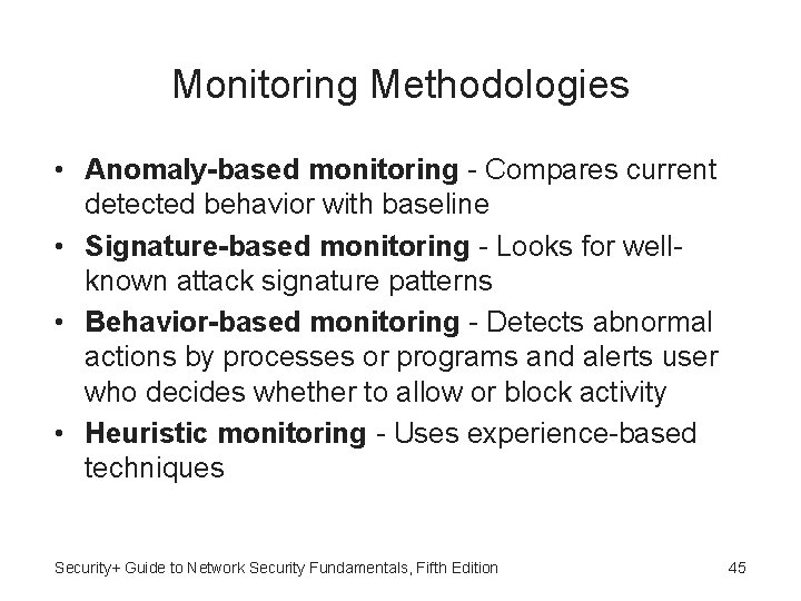Monitoring Methodologies • Anomaly-based monitoring - Compares current detected behavior with baseline • Signature-based
