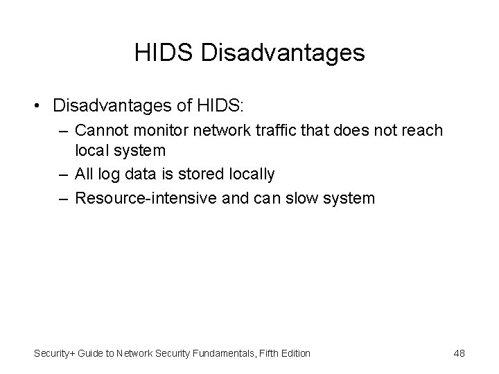 HIDS Disadvantages • Disadvantages of HIDS: – Cannot monitor network traffic that does not