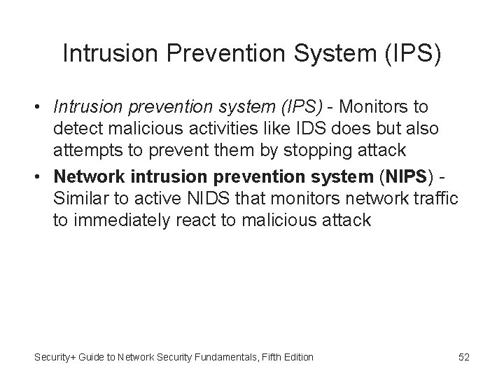 Intrusion Prevention System (IPS) • Intrusion prevention system (IPS) - Monitors to detect malicious