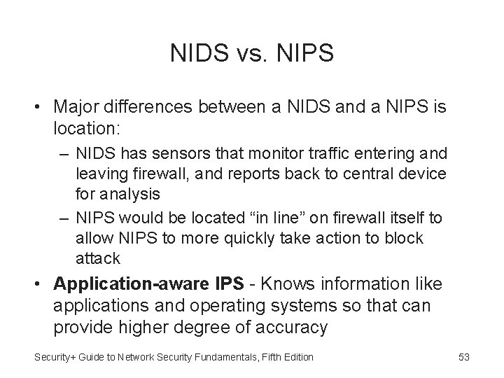 NIDS vs. NIPS • Major differences between a NIDS and a NIPS is location:
