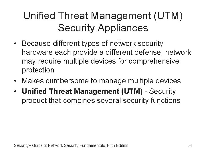 Unified Threat Management (UTM) Security Appliances • Because different types of network security hardware