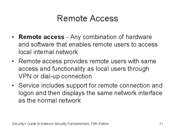 Remote Access • Remote access - Any combination of hardware and software that enables