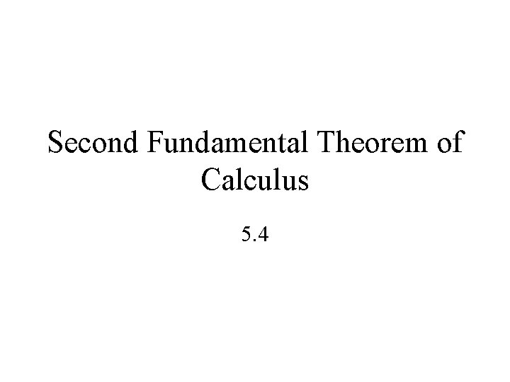 Second Fundamental Theorem of Calculus 5. 4 