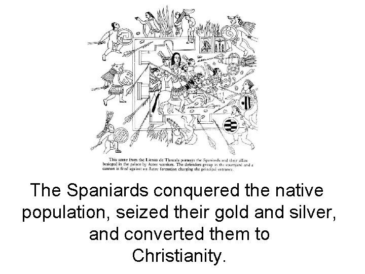 The Spaniards conquered the native population, seized their gold and silver, and converted them