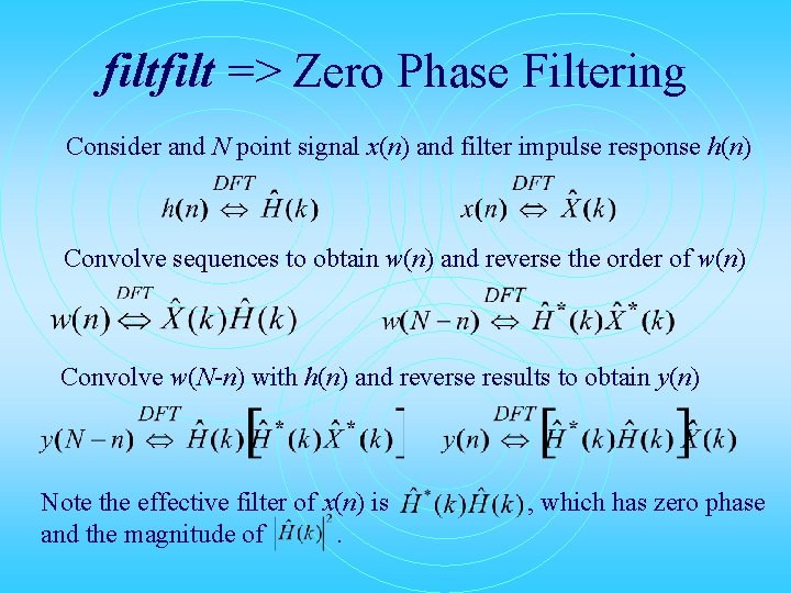 filt => Zero Phase Filtering Consider and N point signal x(n) and filter impulse filt => Zero Phase Filtering Consider and N point signal x(n) and filter impulse