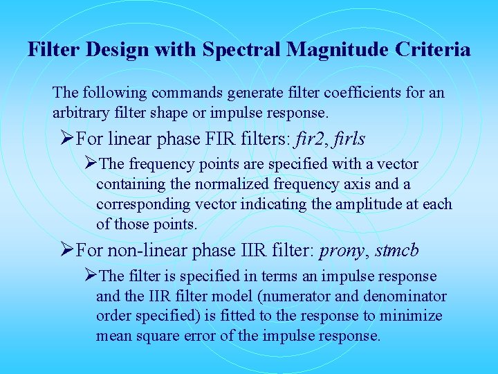 Filter Design with Spectral Magnitude Criteria The following commands generate filter coefficients for an Filter Design with Spectral Magnitude Criteria The following commands generate filter coefficients for an