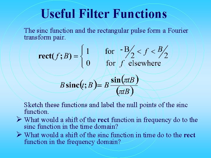 Useful Filter Functions The sinc function and the rectangular pulse form a Fourier transform Useful Filter Functions The sinc function and the rectangular pulse form a Fourier transform