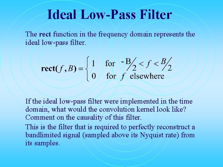 Ideal Low-Pass Filter The rect function in the frequency domain represents the ideal low-pass Ideal Low-Pass Filter The rect function in the frequency domain represents the ideal low-pass