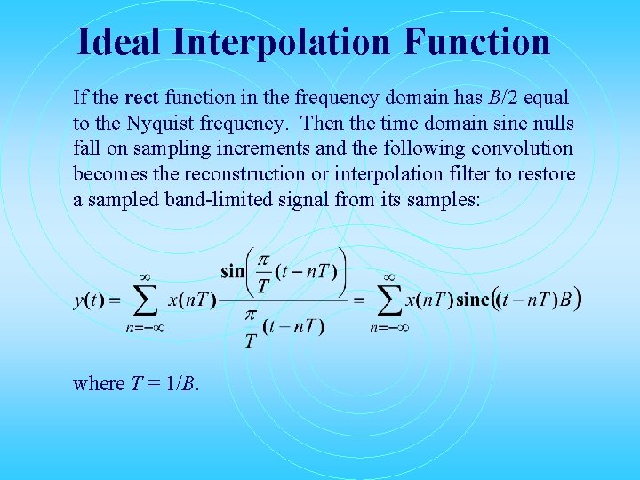 Ideal Interpolation Function If the rect function in the frequency domain has B/2 equal Ideal Interpolation Function If the rect function in the frequency domain has B/2 equal