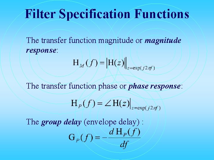 Filter Specification Functions The transfer function magnitude or magnitude response: The transfer function phase Filter Specification Functions The transfer function magnitude or magnitude response: The transfer function phase