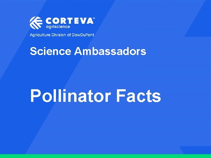 Science Ambassadors Pollinator Facts Agriculture Division of Dow. Du. Pont 