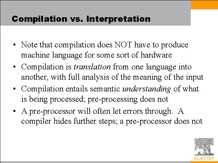 Compilation vs. Interpretation • Note that compilation does NOT have to produce machine language