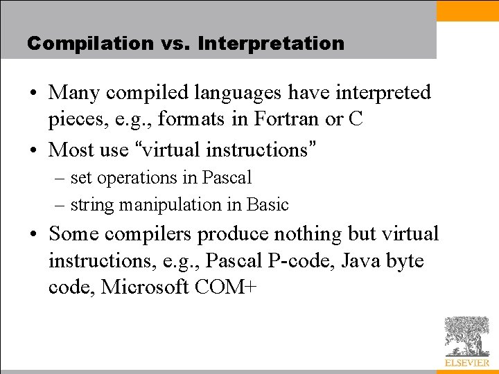 Compilation vs. Interpretation • Many compiled languages have interpreted pieces, e. g. , formats