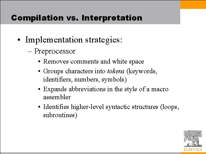 Compilation vs. Interpretation • Implementation strategies: – Preprocessor • Removes comments and white space