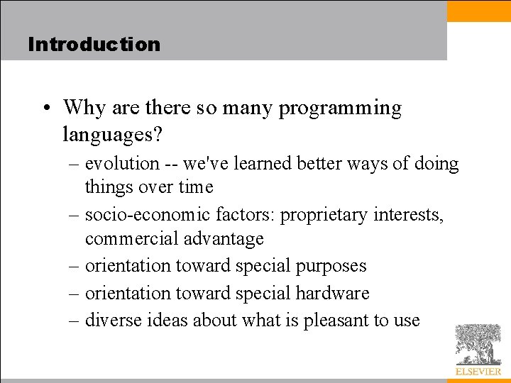 Introduction • Why are there so many programming languages? – evolution -- we've learned