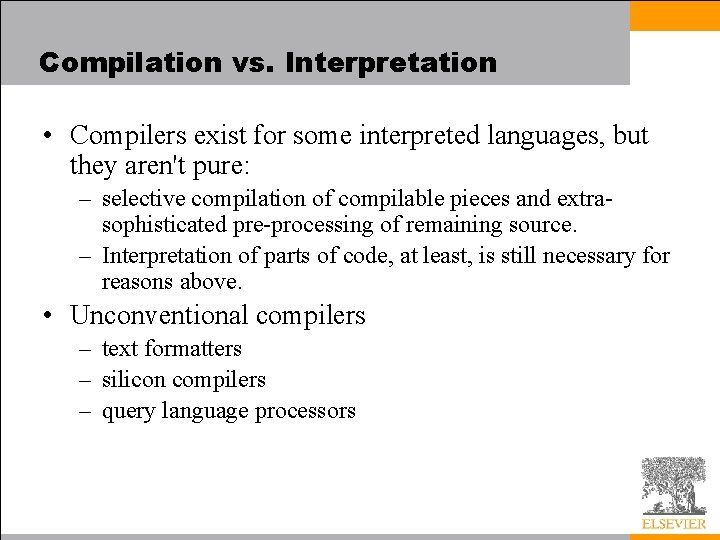 Compilation vs. Interpretation • Compilers exist for some interpreted languages, but they aren't pure: