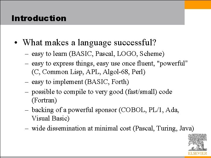 Introduction • What makes a language successful? – easy to learn (BASIC, Pascal, LOGO,