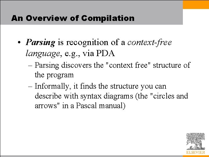 An Overview of Compilation • Parsing is recognition of a context-free language, e. g.