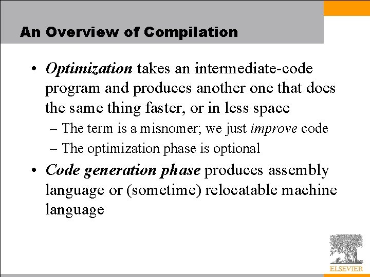 An Overview of Compilation • Optimization takes an intermediate-code program and produces another one