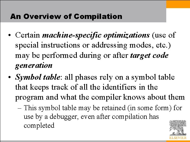An Overview of Compilation • Certain machine-specific optimizations (use of special instructions or addressing