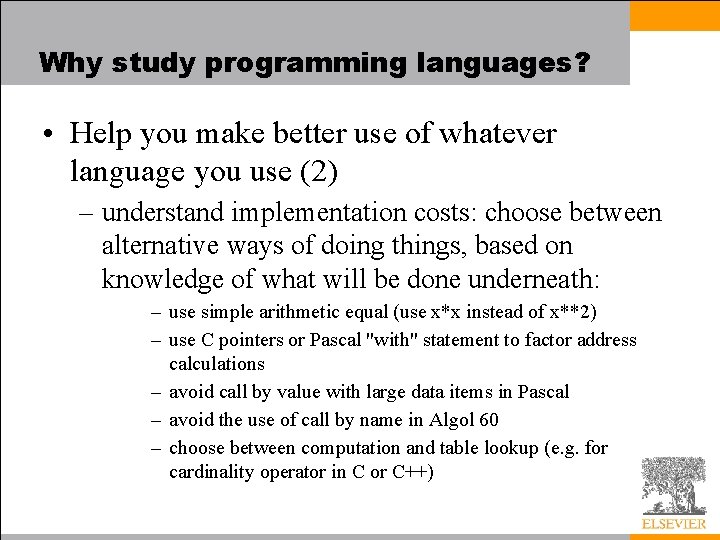 Why study programming languages? • Help you make better use of whatever language you