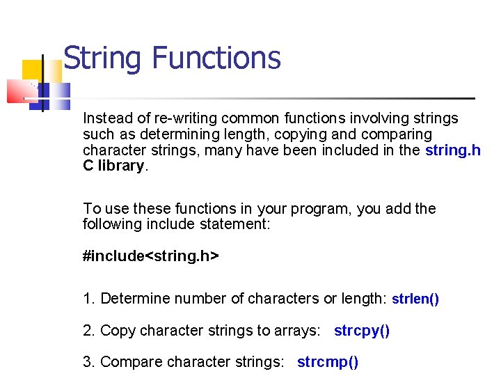 String Functions Instead of re-writing common functions involving strings such as determining length, copying