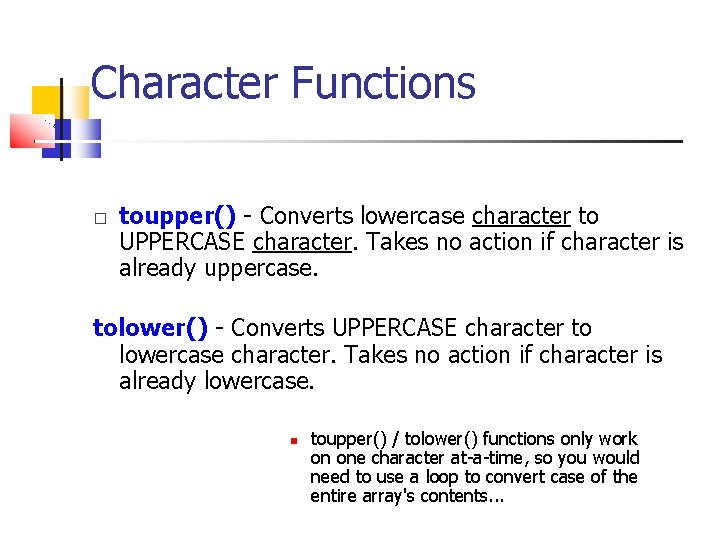 Character Functions � toupper() - Converts lowercase character to UPPERCASE character. Takes no action