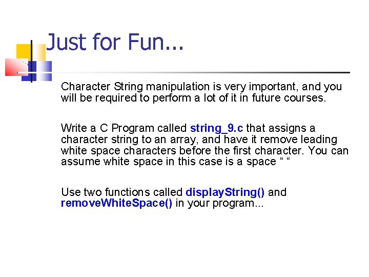 Just for Fun. . . Character String manipulation is very important, and you will
