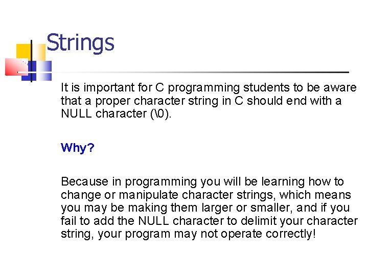 Strings It is important for C programming students to be aware that a proper