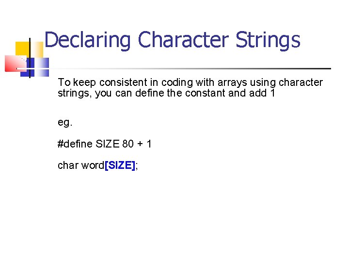 Declaring Character Strings To keep consistent in coding with arrays using character strings, you