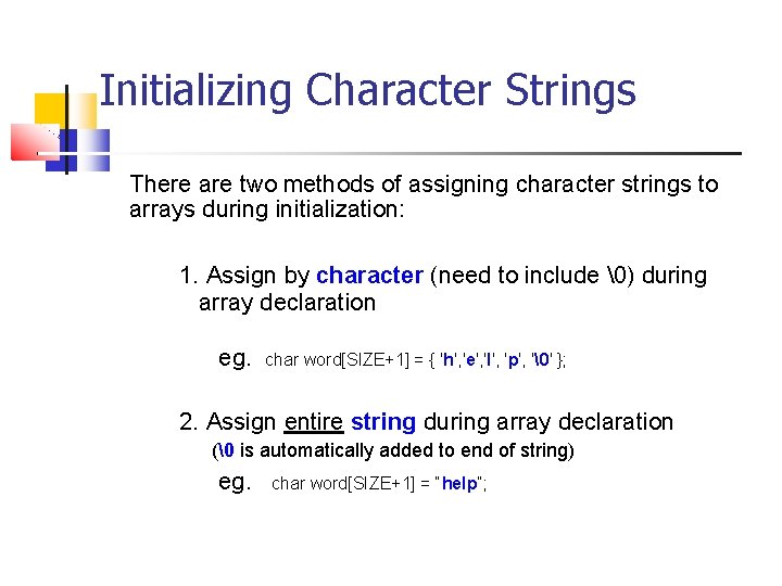 Initializing Character Strings There are two methods of assigning character strings to arrays during