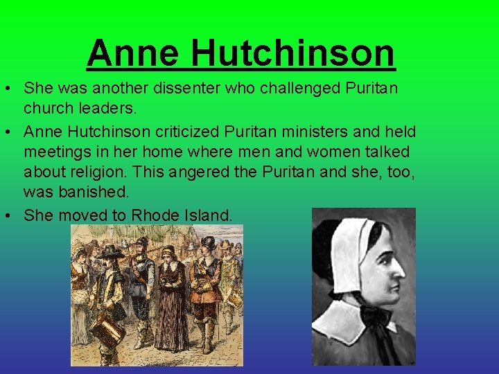 Anne Hutchinson • She was another dissenter who challenged Puritan church leaders. • Anne