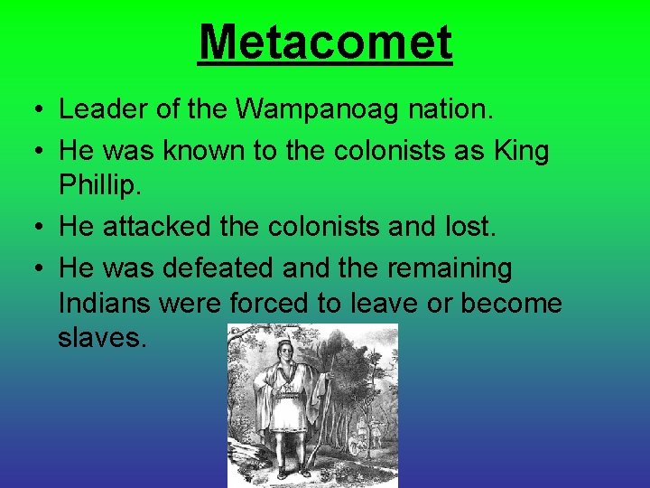 Metacomet • Leader of the Wampanoag nation. • He was known to the colonists