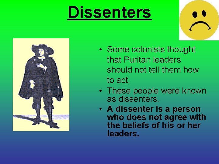 Dissenters • Some colonists thought that Puritan leaders should not tell them how to