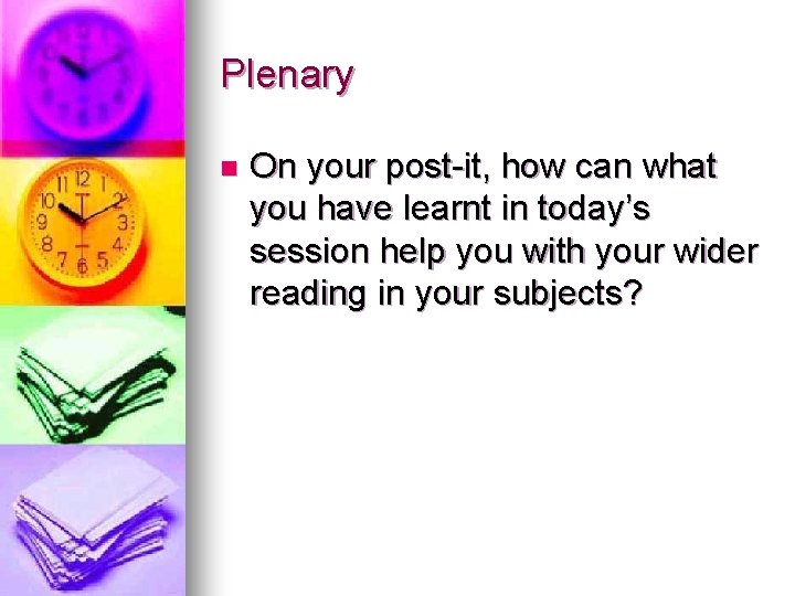 Plenary n On your post-it, how can what you have learnt in today’s session