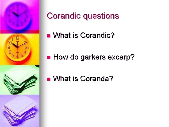 Corandic questions n What is Corandic? n How do garkers excarp? n What is