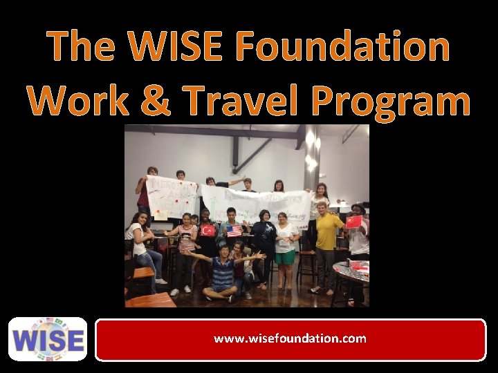 The WISE Foundation Work & Travel Program www. wisefoundation. com 