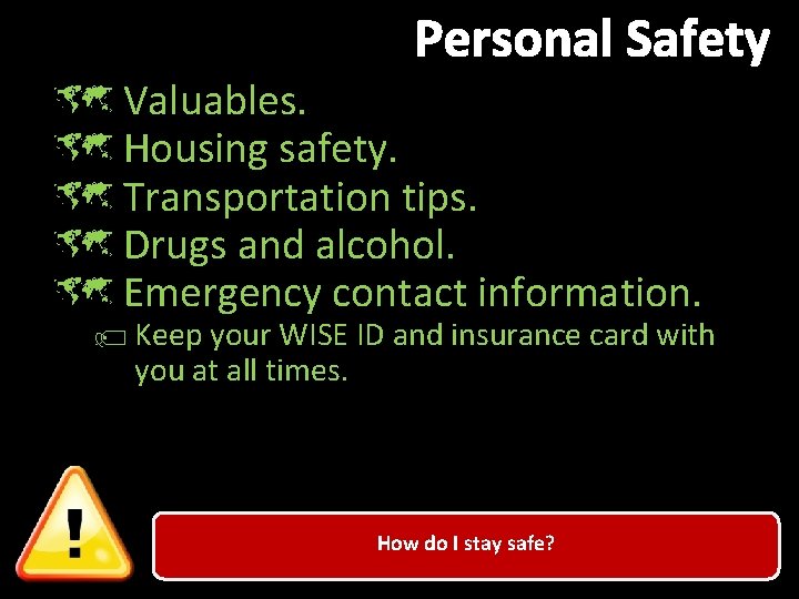 Personal Safety û Valuables. û Housing safety. û Transportation tips. û Drugs and alcohol.