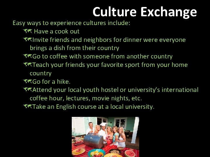 Culture Exchange Easy ways to experience cultures include: û Have a cook out ûInvite