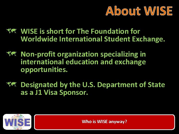 About WISE û WISE is short for The Foundation for Worldwide International Student Exchange.