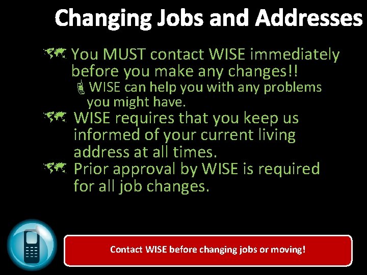 Changing Jobs and Addresses û You MUST contact WISE immediately before you make any